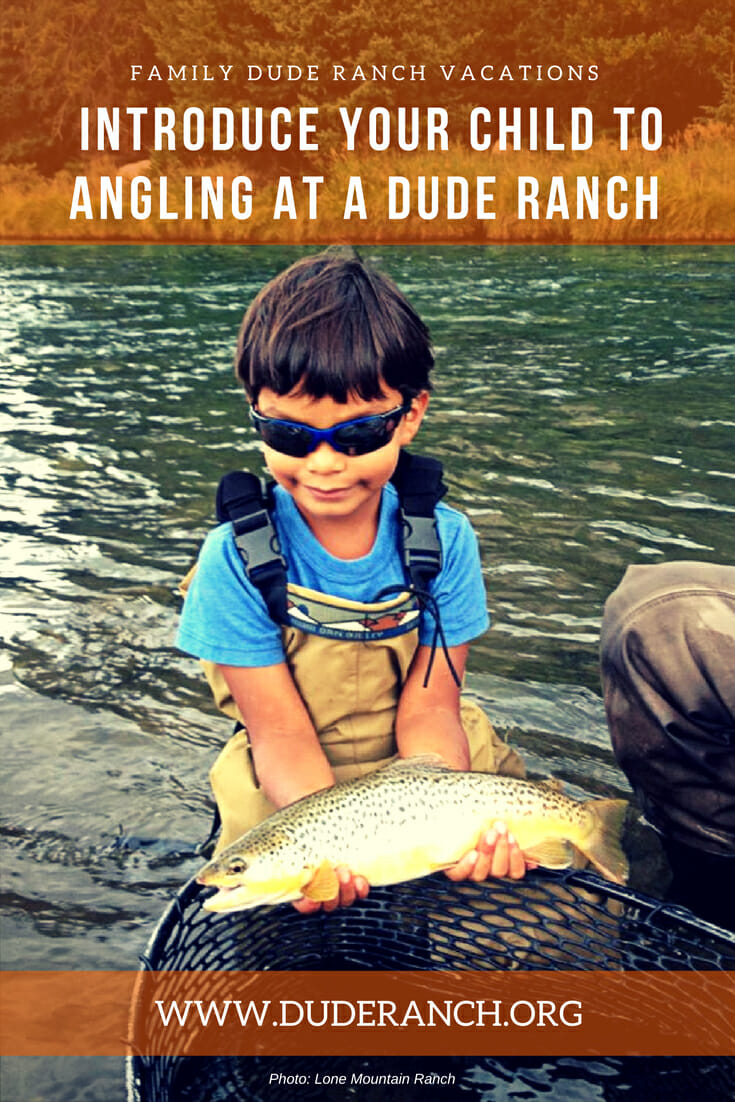 Family vacations offer one of the best opportunities to introduce your child to fishing, and several dude ranch locations offer the perfect place to do so.